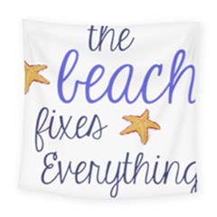 The Beach Fixes Everything Square Tapestry (large) by OneStopGiftShop