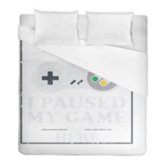 I Had To Pause My Game To Be Here Duvet Cover (full/ Double Size) by ChezDeesTees