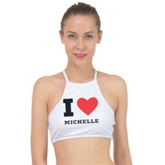 I Love Michelle Racer Front Bikini Top by ilovewhateva