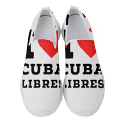 I Love Cuba Libres  Women s Slip On Sneakers by ilovewhateva