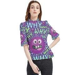 Why Not Question Reason Frill Neck Blouse