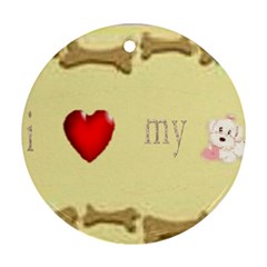 I Love My Dog! Ii Round Ornament by mysticalimages