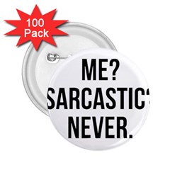 Me Sarcastic Never 2 25  Buttons (100 Pack)  by FunnyShirtsAndStuff