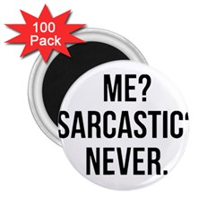 Me Sarcastic Never 2 25  Magnets (100 Pack)  by FunnyShirtsAndStuff