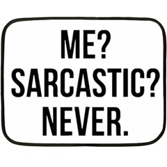 Me Sarcastic Never Double Sided Fleece Blanket (mini)  by FunnyShirtsAndStuff