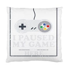 I Had To Pause My Game To Be Here Standard Cushion Case (two Sides) by ChezDeesTees