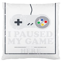 I Had To Pause My Game To Be Here Large Cushion Case (one Side) by ChezDeesTees