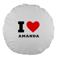 I Love Amanda Large 18  Premium Round Cushions