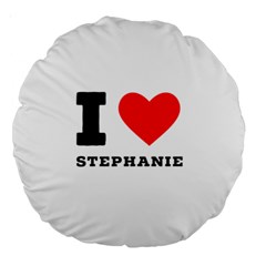 I Love Stephanie Large 18  Premium Round Cushions