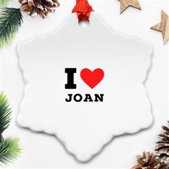 I Love Joan  Snowflake Ornament (two Sides) by ilovewhateva