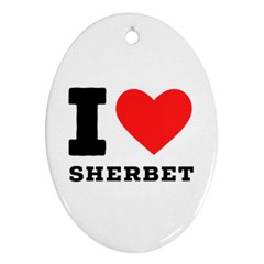 I Love Sherbet Oval Ornament (two Sides) by ilovewhateva