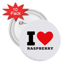 I Love Raspberry 2 25  Buttons (10 Pack)  by ilovewhateva