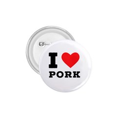 I Love Pork  1 75  Buttons by ilovewhateva