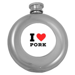 I Love Pork  Round Hip Flask (5 Oz) by ilovewhateva