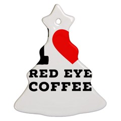 I Love Red Eye Coffee Christmas Tree Ornament (two Sides) by ilovewhateva