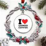 I love lungo coffee  Metal X mas Wreath Holly leaf Ornament Front