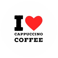 I Love Cappuccino Coffee Wooden Bottle Opener (round) by ilovewhateva