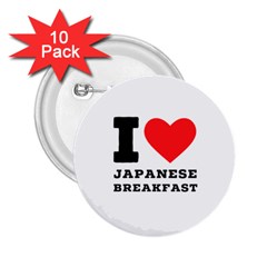 I Love Japanese Breakfast  2 25  Buttons (10 Pack)  by ilovewhateva