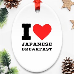 I Love Japanese Breakfast  Oval Ornament (two Sides) by ilovewhateva