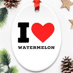 I Love Watermelon  Ornament (oval) by ilovewhateva