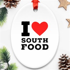 I Love South Food Ornament (oval) by ilovewhateva