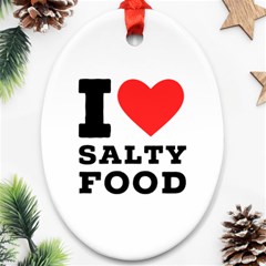 I Love Salty Food Ornament (oval) by ilovewhateva